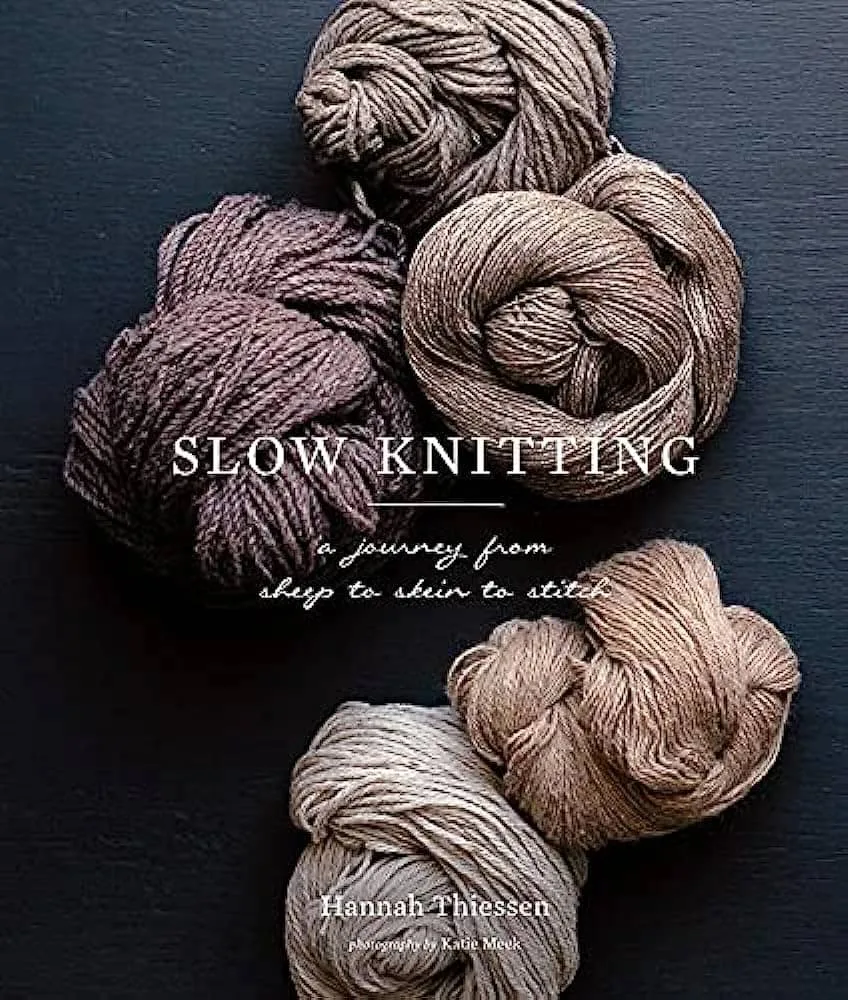 Slow Knitting: A Journey from Sheep to Skein to Stitch by Hannah Thiessen